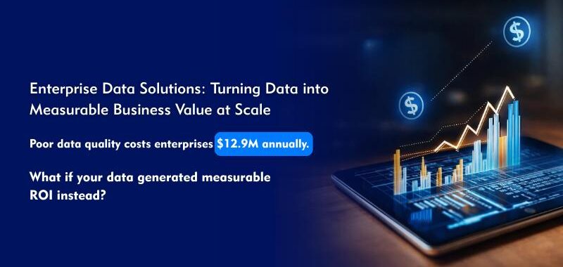Enterprise Data Solutions: Turning Data into Measurable Business Value at Scale