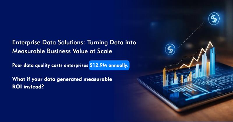 Enterprise Data Solutions: Turning Data into Measurable Business Value at Scale
