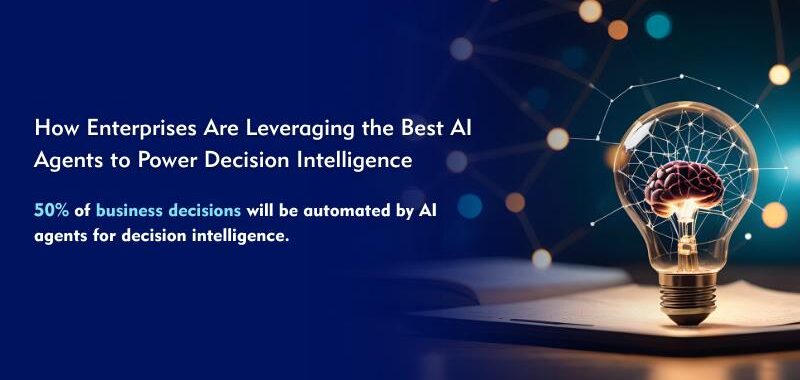 How Enterprises Are Leveraging the Best AI Agents to Power Decision Intelligence
