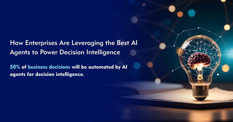 How Enterprises Are Leveraging the Best AI Agents to Power Decision Intelligence