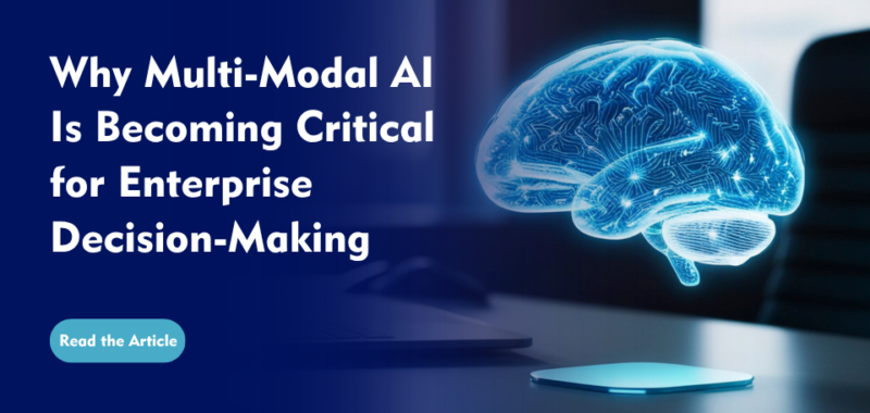 Why Multi-Modal AI is Becoming Critical for Enterprise Decision-Making